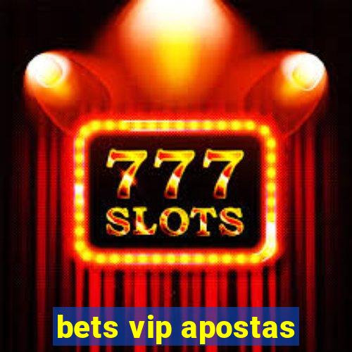 bets vip apostas